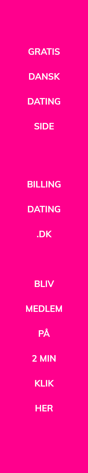 Gratis Dansk Dating Side Bliv Medlem på 2 min klik her